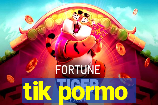 tik pormo